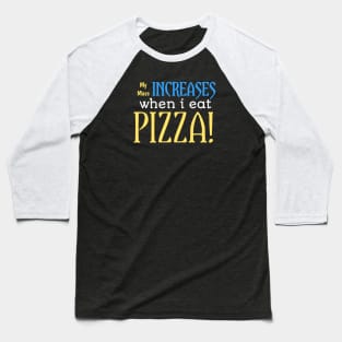 My mass increase when i eat pizza! Baseball T-Shirt